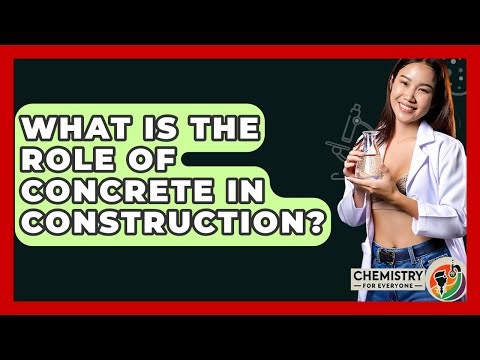 What Is The Role Of Concrete In Construction? - Chemistry For Everyone