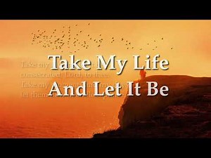Take My Life And Let It Be (Tune: NOTTINGHAM)
