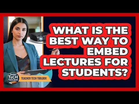 What Is the Best Way to Embed Lectures for Students?