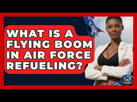 What Is A Flying Boom In Air Force Refueling? - Sky Command Brotherhood