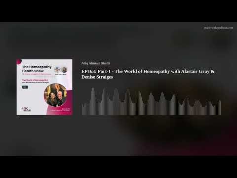 EP163: Part-1 - The World of Homeopathy with Alastair Gray & Denise Straiges