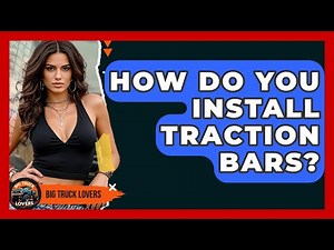 How Do You Install Traction Bars? - Big Truck Lovers