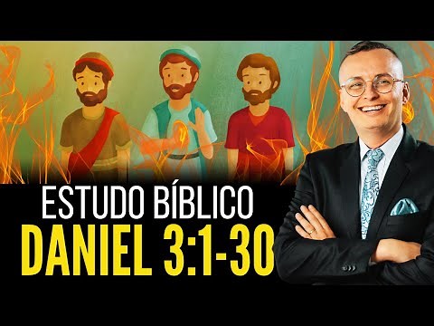 Bible Study Daniel 3:1-30 (Shadrach, Meshach, and Abednego in the furnace) | Thalles Villas