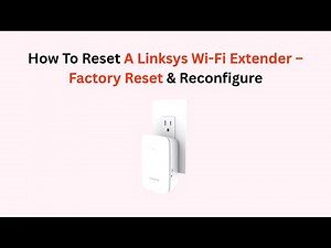 How To Reset A Linksys Wi-Fi Extender – Factory Reset & Reconfigure