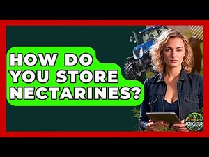 How Do You Store Nectarines? - The World of Agriculture