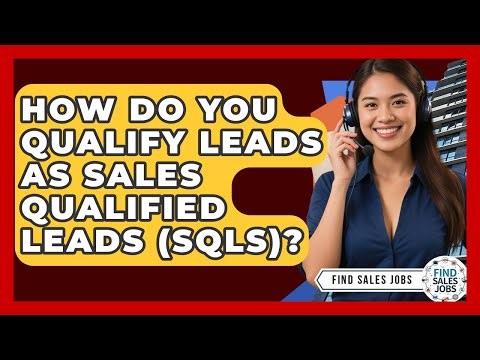 How Do You Qualify Leads As Sales Qualified Leads (SQLs)? - Find Sales Jobs