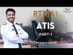 RTR(A) PART - 1 | ATIS PART - 1 | AUTOMATIC TERMINAL INFORMATION SERVICE | CAPT P KUMAR | TOP CREW
