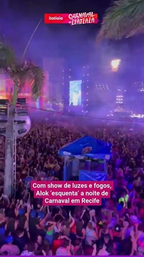COM SHOW DE LUZES E FOGOS, ALOK 'ESQUETA' A NOITE DE CARNAVAL NO RECIFE
