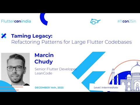 Taming Legacy: Refactoring Patterns for Large Flutter Codebases - Marcin | Fluttercon India 2025