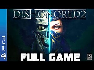 Dishonored 2- Full PS4 Gameplay Walkthrough | FULL GAME Longplay