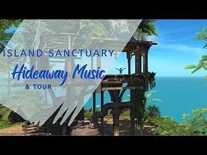 Island Sanctuary Hideaway Music & Tour - FFXIV OST EXT