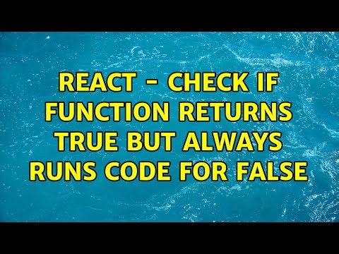 React - Check if function returns true but always runs code for false