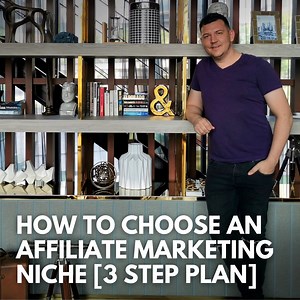 How To Choose An Affiliate Marketing Niche [3 STEP PLAN]