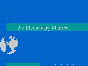 2.4 Elementary Matrices - SlideServe