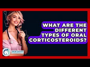 What Are The Different Types Of Oral Corticosteroids? - Skin Savvy Dermatology