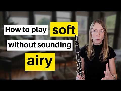 How to Play Soft on Clarinet Without Sounding Airy Clarinet Teacher Cally Laughlin Explains
