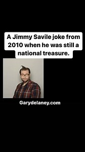 A Jimmy Savile joke from 2010 when he was still a living national treasure. | Gary Delaney