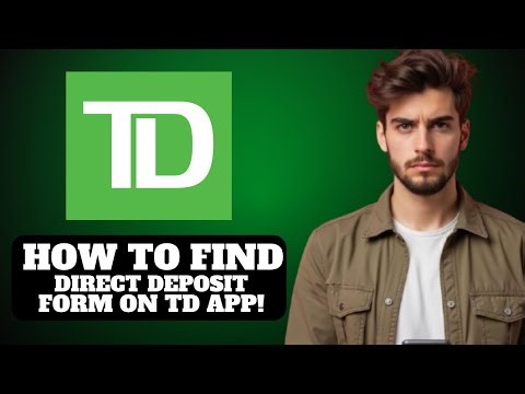 How to Find Direct Deposit Form on TD App 2025