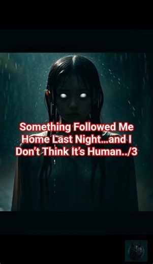 Something Followed Me Home Last Night…I Don’t Think It’s Human | Part 3