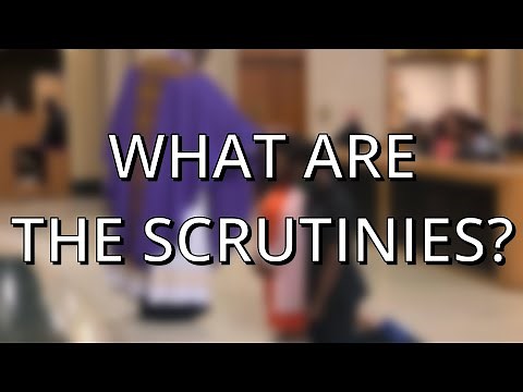 What are the 3 Scrutinies?