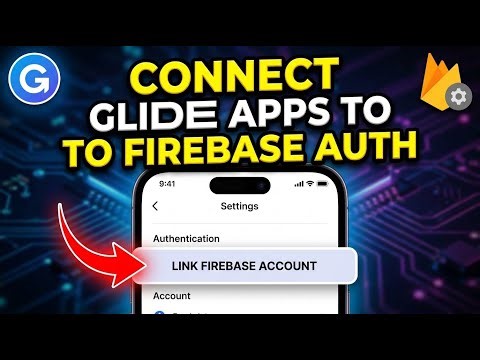 How to connect Glide apps to Firebase authentication - Complete Guide