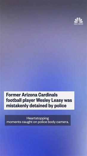 445K views · 6.1K reactions | Former Arizona Cardinals football player Wesley Leasy was held at gunpoint by Mesa, Arizona, police while he was picking up his daughter at the airport. | NBC News | Facebook