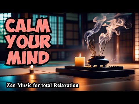 Calm your Mind: Discover the POWER of Zen Music for Relaxation