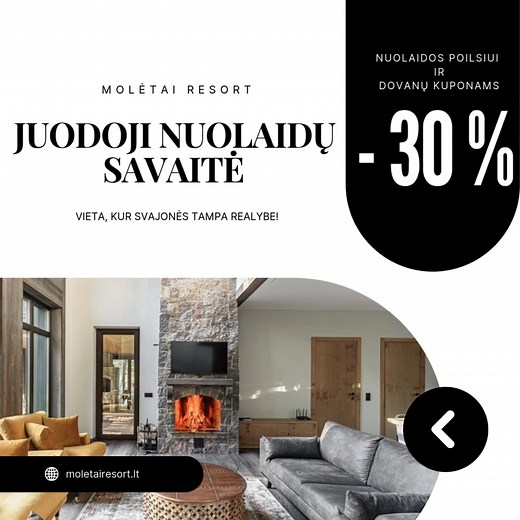 🖤 Juodoji savaitė – MOLĖTAI RESORT 🖤 Poilsis gamtoje su -30 % nuolaida visomis dienomis! Nuolaida galioja ir dovanų kuponams. ❗ Akcija netaikoma poilsiui sezono metu (birželio 1 – rugsėjo 1) ir šventinėmis dienomis. Rezervuokite dabar ir suplanuokite kokybišką atokvėpį už geresnę kainą! Kampų g. 22, Kampų k., Molėtų r. | 370 666 55 111 | moletairesort.lt *Pasiūlymas galioja iki lapkričio 30 d. (sekmadienio). | Molėtai Resort