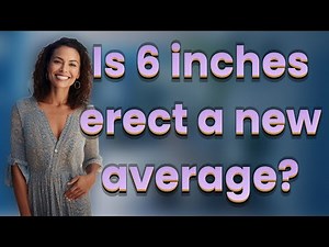 Is 6 inches erect a new average?