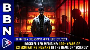 Brighteon Broadcast News, June 10, 2024 – Rockefeller Medicine: 100+ years of exterminating humans...