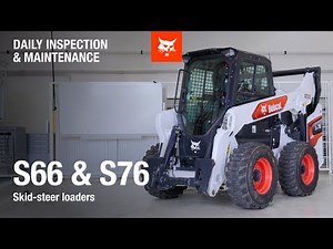 Daily inspection and maintenance Bobcat S66 and S76 Skid-steer loaders