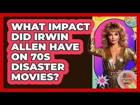 What Impact Did Irwin Allen Have On 70s Disaster Movies? - I'm a 70s Baby