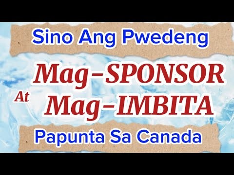 Sino Ang Pwedeng Mag SPONSOR o Mag INVITE Papunta sa Canada