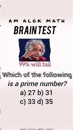 Which of the following is a prime number? a) 27 b) 31 c) 33 d) 35