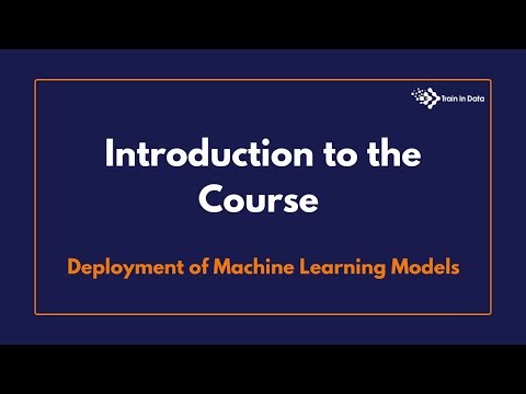 Introduction to the Course | Deployment of Machine Learning Models