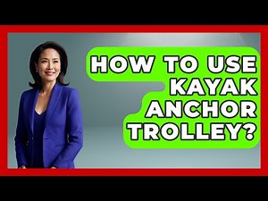 How To Use Kayak Anchor Trolley? - Water Sports Haven