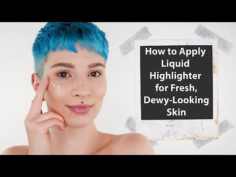 How to Apply Liquid Highlighter for Fresh, Dewy Looking Skin