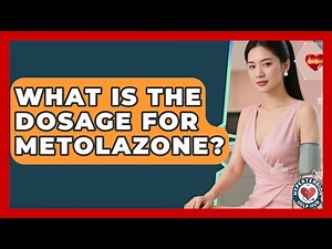 What Is The Dosage For Metolazone? - Hypertension Help Hub