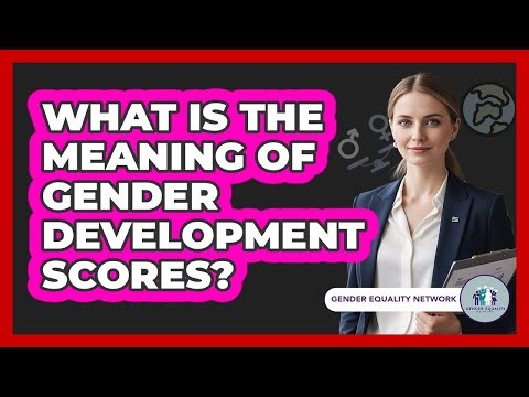 What Is The Meaning Of Gender Development Scores?