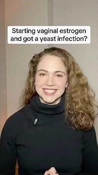 Don’t panic if vaginal estrogen causes a yeast infection!