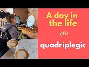 A Day in the Life of a Quadriplegic