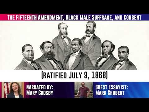 Mark Shubert | The Fifteenth Amendment, Black Male Suffrage, and Consent | Essay 15A
