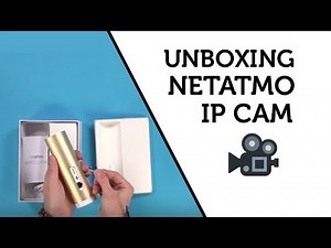Unboxing / Déballage Caméra IP de surveillance Netatmo