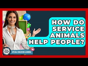 How Do Service Animals Help People? - Special Education Learning