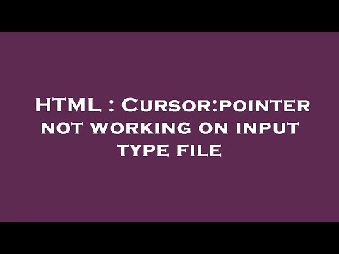 HTML : Cursor:pointer not working on input type file