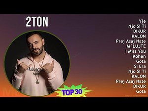 2TON 2024 MIX Playlist - Yje, Njo Si Ti, DIKUR, KALON