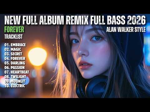 ALAN WALKER STYLE X SAHARA || FOREVER || NEW FULL ALBUM REMIX FULL BASS 2026