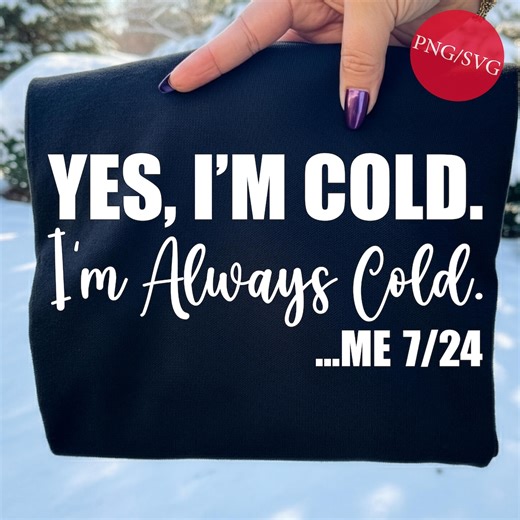 Yes, I'm Cold Svg Png, Cold Shirt Svg, Winter Vibes Svg, Freezing Season Svg, Funny Christmas Svg, Gift for Her, Winter Svg, Cricut Dtf - Etsy