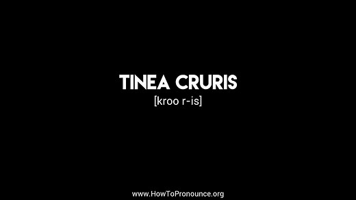 How to Pronounce "tinea cruris"