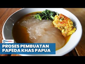 Melihat Proses Pembuatan Papeda dan Kuah Kuning Khas Papua